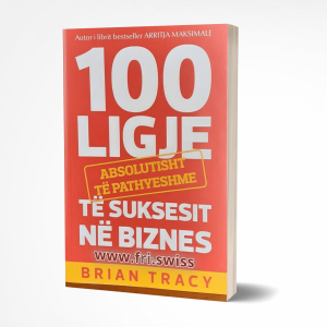100 Ligje absolutisht të pathyeshme të suksesit në biznes