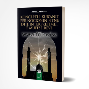 Koncepti i Kuranit për nocionin fitne dhe interpretimet e mufessirëve